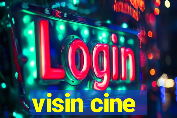 visin cine